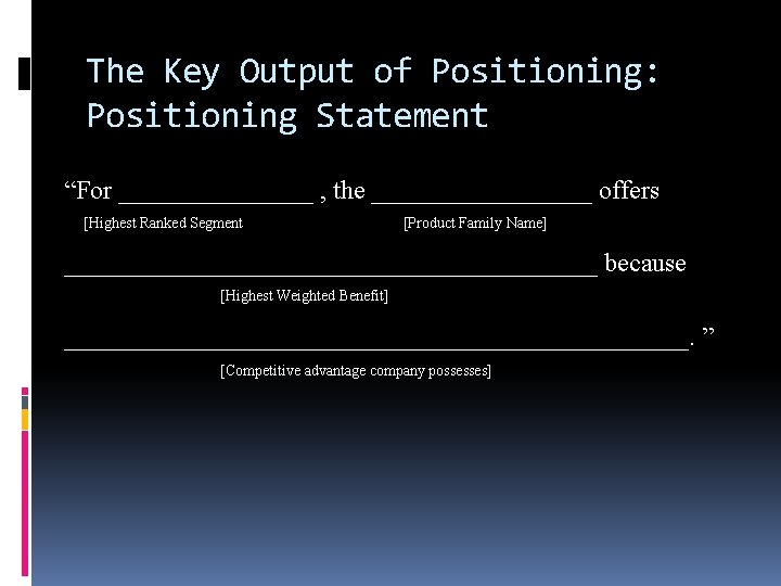 The Key Output of Positioning: Positioning Statement “For ________ , the _________ offers [Highest
