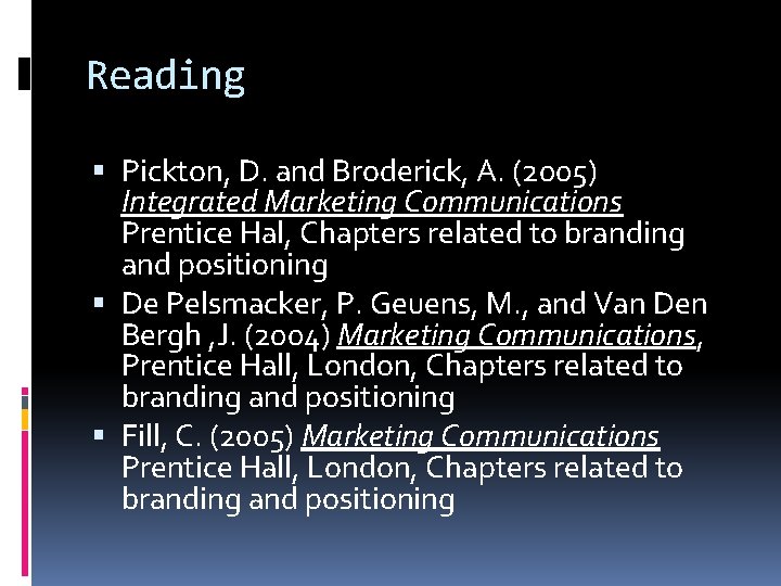 Reading Pickton, D. and Broderick, A. (2005) Integrated Marketing Communications Prentice Hal, Chapters related