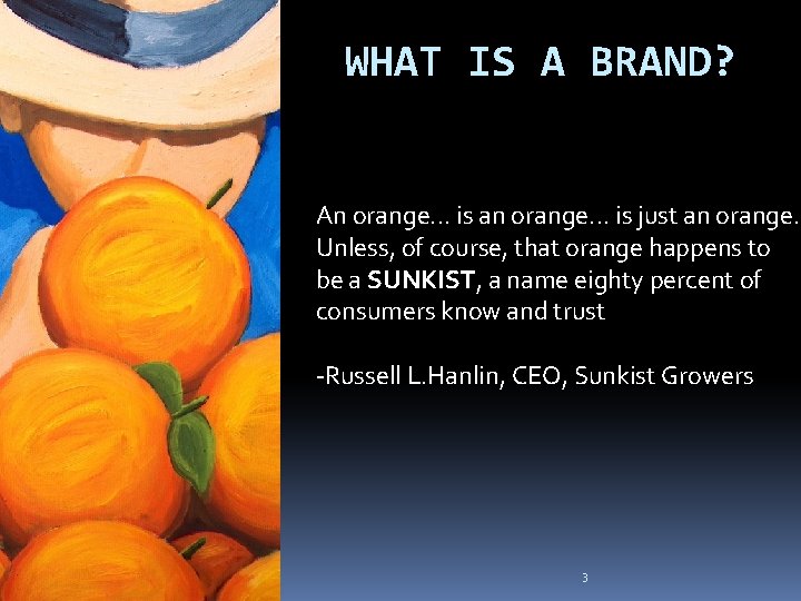 WHAT IS A BRAND? An orange. . . is an orange. . . is