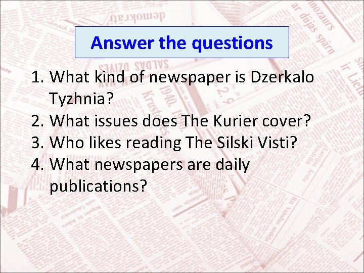 Answer the questions 1. What kind of newspaper is Dzerkalo Tyzhnia? 2. What issues