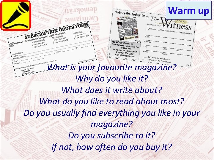 Warm up What is your favourite magazine? Why do you like it? What does