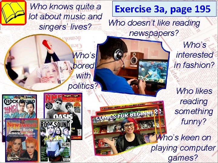 Who knows quite a Exercise 3 a, page 195 lot about music and Who