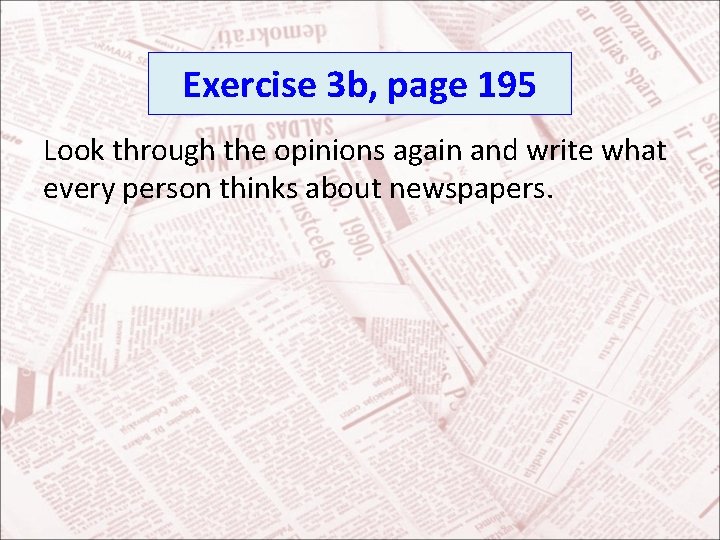 Exercise 3 b, page 195 Look through the opinions again and write what every