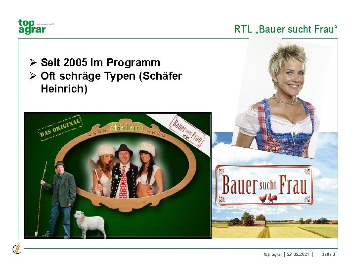 RTL „Bauer sucht Frau“ Ø Seit 2005 im Programm Ø Oft schräge Typen (Schäfer