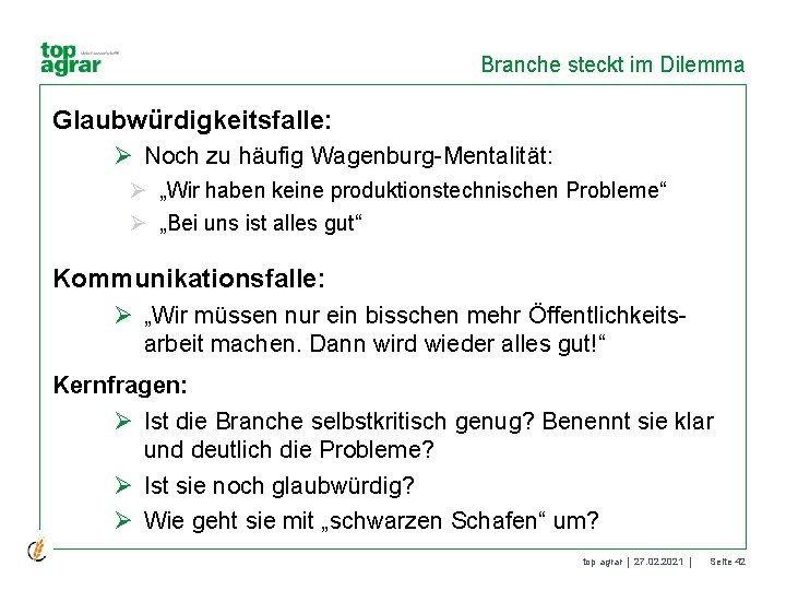 Branche steckt im Dilemma Glaubwürdigkeitsfalle: Ø Noch zu häufig Wagenburg-Mentalität: Ø „Wir haben keine