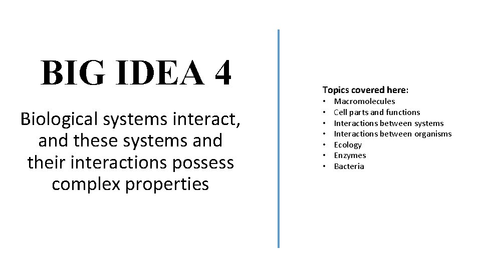 BIG IDEA 4 Biological systems interact, and these systems and their interactions possess complex