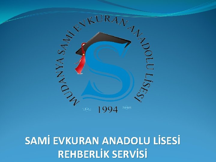 SAMİ EVKURAN ANADOLU LİSESİ REHBERLİK SERVİSİ 