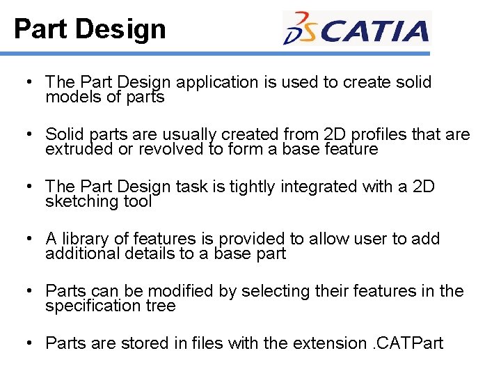 Part Design • The Part Design application is used to create solid models of