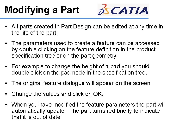 Modifying a Part • All parts created in Part Design can be edited at