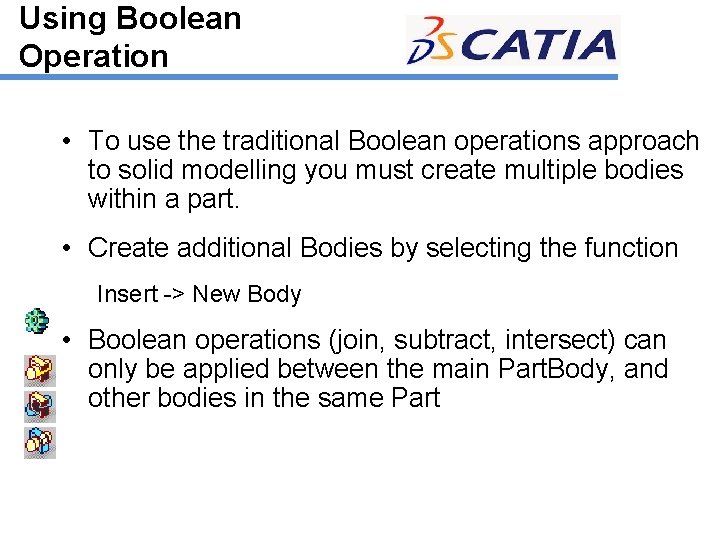 Using Boolean Operation • To use the traditional Boolean operations approach to solid modelling