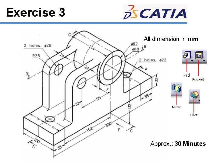 Exercise 3 All dimension in mm Approx. : 30 Minutes 