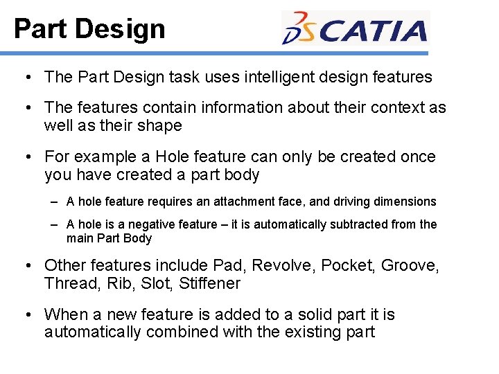 Part Design • The Part Design task uses intelligent design features • The features