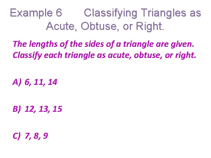 Example 6 Classifying Triangles as Acute, Obtuse, or Right. The lengths of the sides