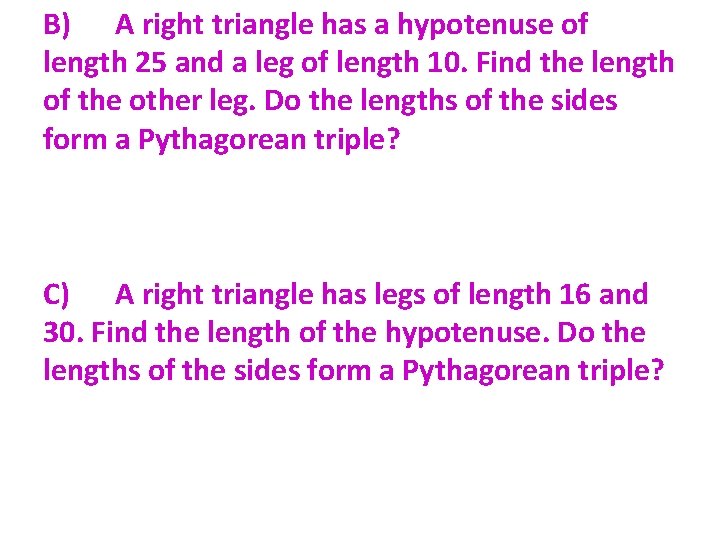 B) A right triangle has a hypotenuse of length 25 and a leg of