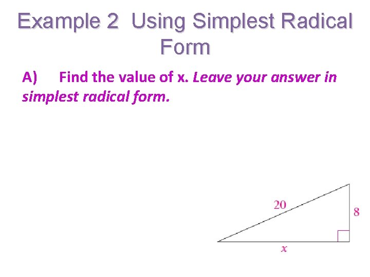 Example 2 Using Simplest Radical Form A) Find the value of x. Leave your