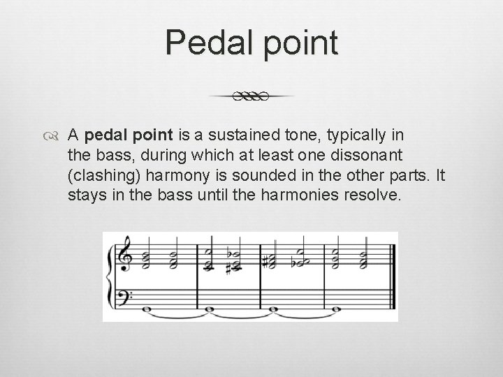 Pedal point A pedal point is a sustained tone, typically in the bass, during