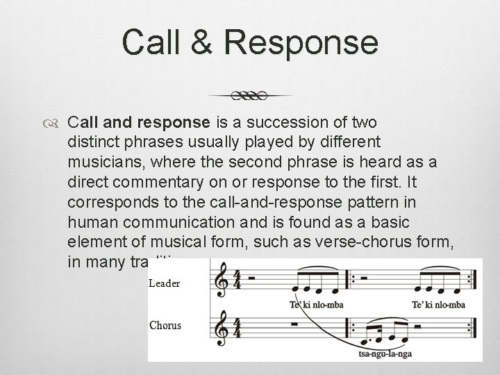 Call & Response Call and response is a succession of two distinct phrases usually