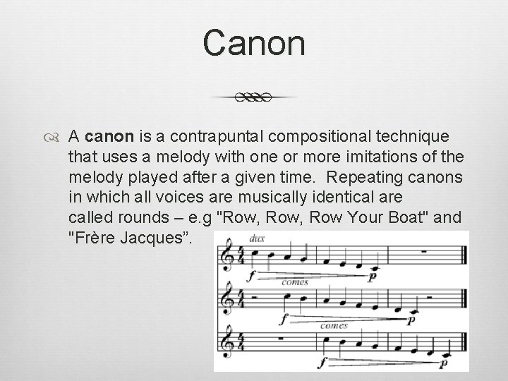 Canon A canon is a contrapuntal compositional technique that uses a melody with one