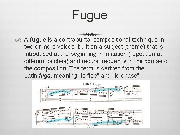 Fugue A fugue is a contrapuntal compositional technique in two or more voices, built