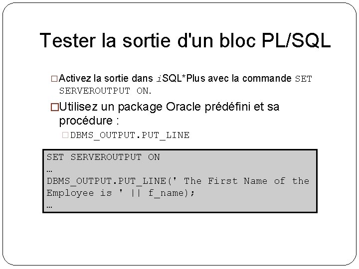 Tester la sortie d'un bloc PL/SQL �Activez la sortie dans i. SQL*Plus avec la