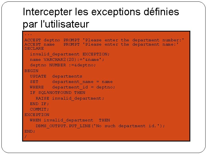 Intercepter les exceptions définies par l'utilisateur . . . ACCEPT deptno PROMPT 'Please enter