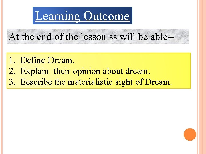 Learning Outcome At the end of the lesson ss will be able-1. Define Dream.