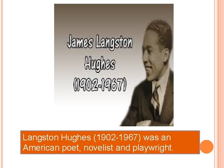 Langston Hughes (1902 -1967) was an American poet, novelist and playwright. 