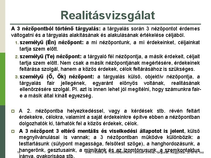 Realitásvizsgálat A 3 nézőpontból történő tárgyalás: a tárgyalás során 3 nézőpontot érdemes váltogatni és