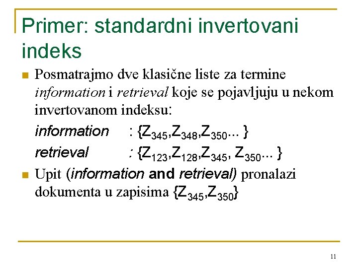 Primer: standardni invertovani indeks n n Posmatrajmo dve klasične liste za termine information i