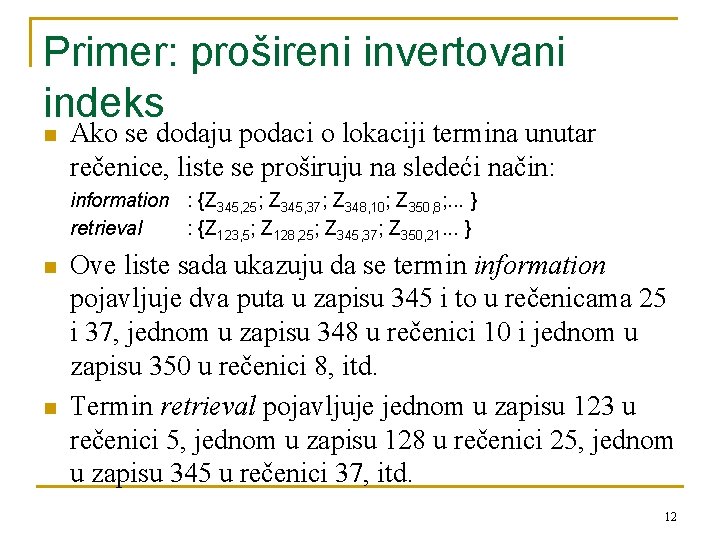 Primer: prošireni invertovani indeks n Ako se dodaju podaci o lokaciji termina unutar rečenice,