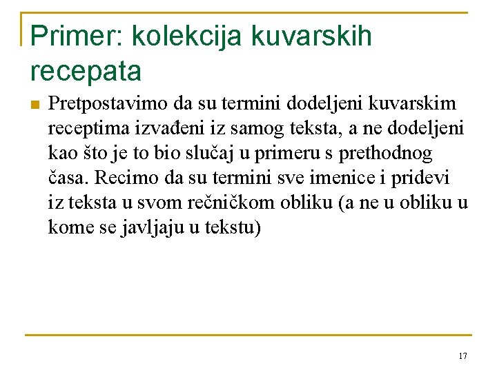 Primer: kolekcija kuvarskih recepata n Pretpostavimo da su termini dodeljeni kuvarskim receptima izvađeni iz