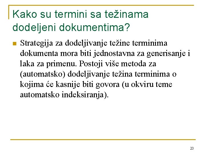 Kako su termini sa težinama dodeljeni dokumentima? n Strategija za dodeljivanje težine terminima dokumenta