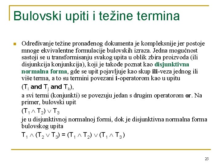 Bulovski upiti i težine termina n Određivanje težine pronađenog dokumenta je kompleksnije jer postoje Bulovski upiti i težine termina n Određivanje težine pronađenog dokumenta je kompleksnije jer postoje