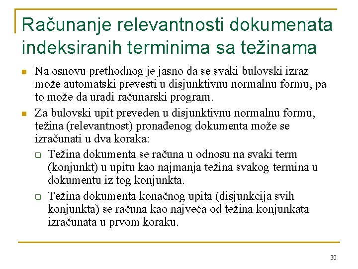 Računanje relevantnosti dokumenata indeksiranih terminima sa težinama n n Na osnovu prethodnog je jasno