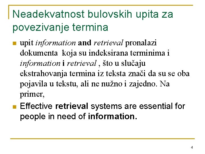 Neadekvatnost bulovskih upita za povezivanje termina n n upit information and retrieval pronalazi dokumenta