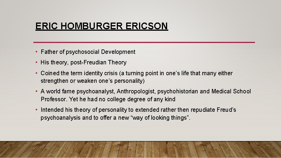 ERIC HOMBURGER ERICSON • Father of psychosocial Development • His theory, post-Freudian Theory • ERIC HOMBURGER ERICSON • Father of psychosocial Development • His theory, post-Freudian Theory •
