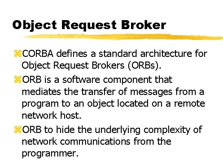 Object Request Broker z. CORBA defines a standard architecture for Object Request Brokers (ORBs).