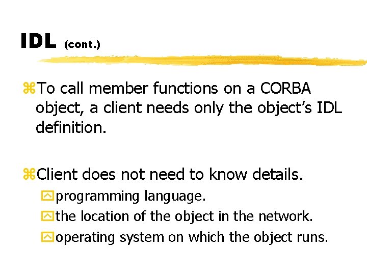 IDL (cont. ) z. To call member functions on a CORBA object, a client