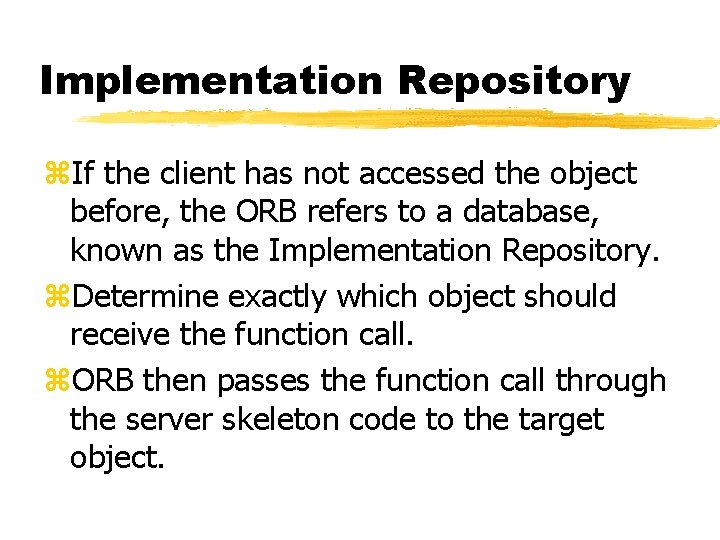 Implementation Repository z. If the client has not accessed the object before, the ORB