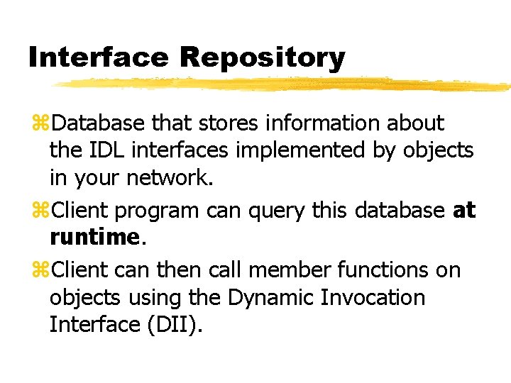 Interface Repository z. Database that stores information about the IDL interfaces implemented by objects