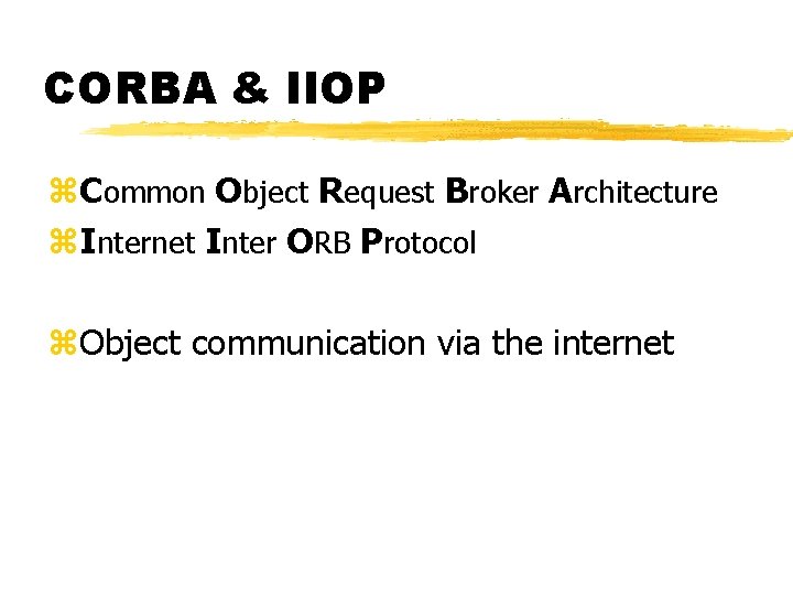 CORBA & IIOP z. Common Object Request Broker Architecture z. Internet Inter ORB Protocol