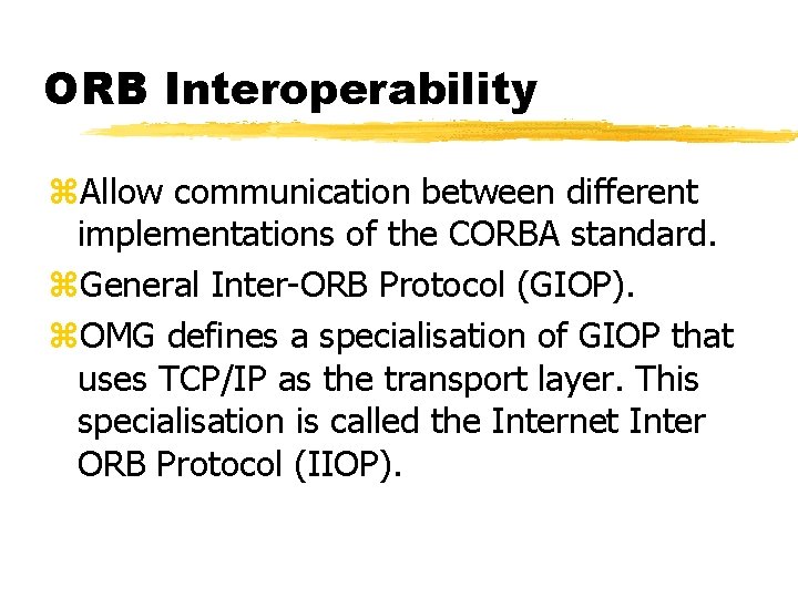 ORB Interoperability z. Allow communication between different implementations of the CORBA standard. z. General