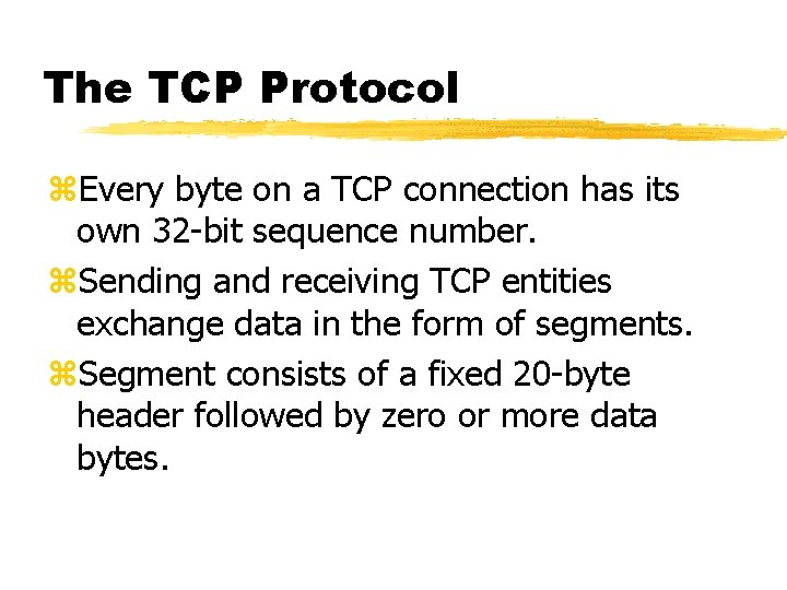 The TCP Protocol z. Every byte on a TCP connection has its own 32