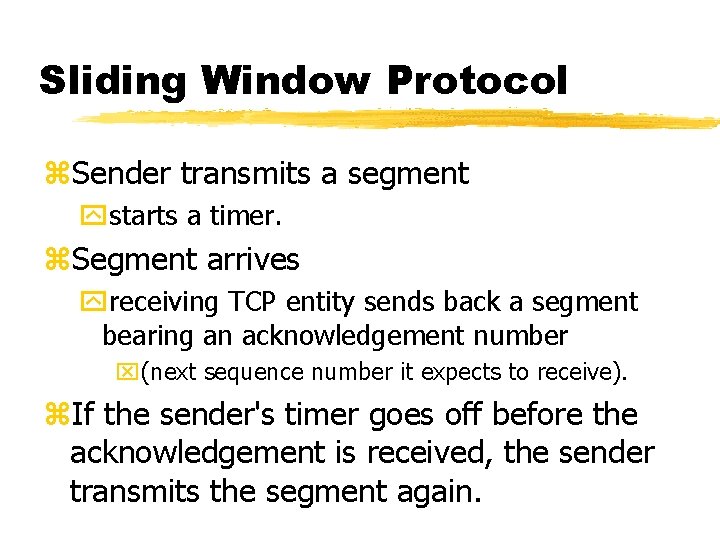 Sliding Window Protocol z. Sender transmits a segment ystarts a timer. z. Segment arrives