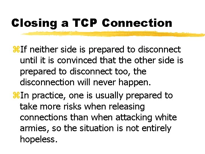 Closing a TCP Connection z. If neither side is prepared to disconnect until it