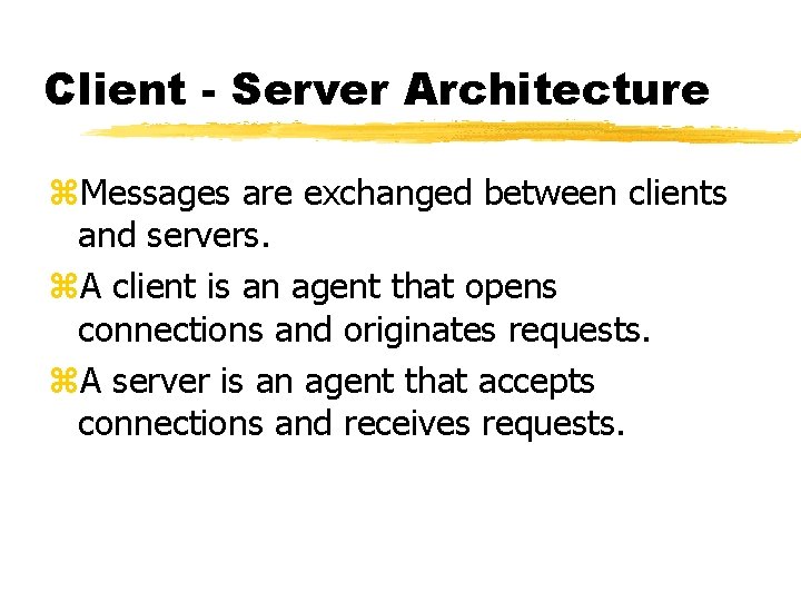 Client - Server Architecture z. Messages are exchanged between clients and servers. z. A