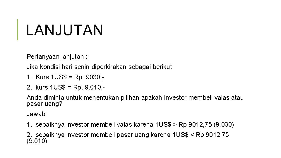 LANJUTAN Pertanyaan lanjutan : Jika kondisi hari senin diperkirakan sebagai berikut: 1. Kurs 1