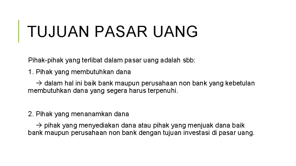 TUJUAN PASAR UANG Pihak-pihak yang terlibat dalam pasar uang adalah sbb: 1. Pihak yang