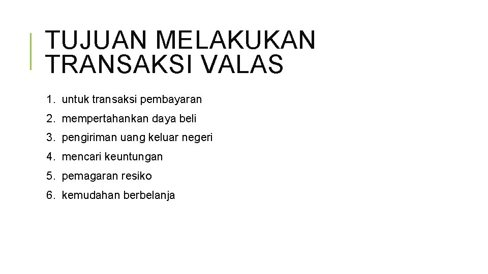 TUJUAN MELAKUKAN TRANSAKSI VALAS 1. untuk transaksi pembayaran 2. mempertahankan daya beli 3. pengiriman