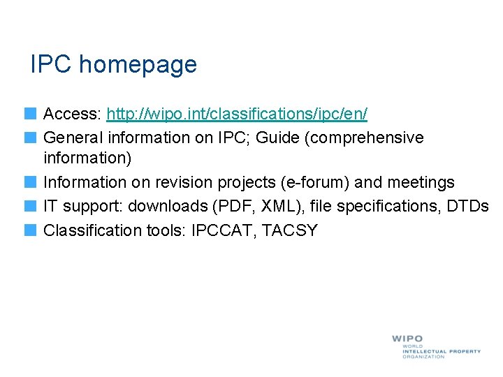 IPC homepage Access: http: //wipo. int/classifications/ipc/en/ General information on IPC; Guide (comprehensive information) Information